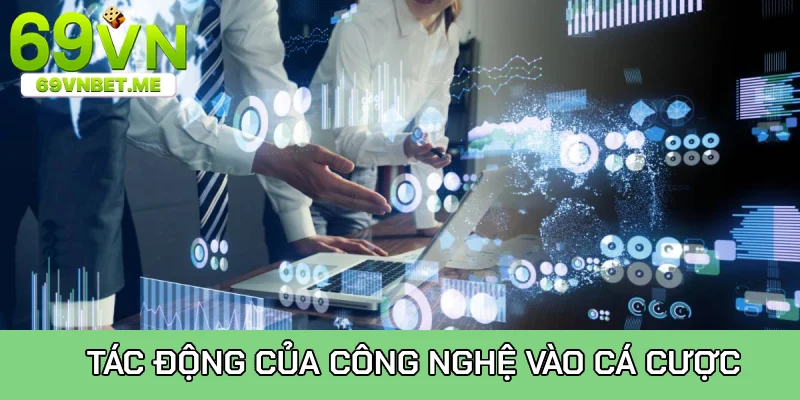 Tác động của công nghệ vào ngành cá cược trực tuyến